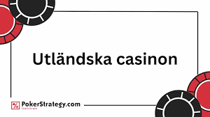 Utforska Fördelarna med att Spela på Utländska Casinon Utforska Fördelarna med att Spela på Utländska Casinon