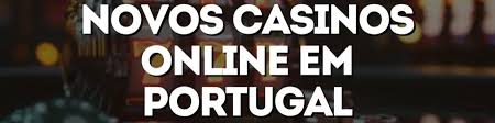 Descubra o Novo Casino Online em Portugal Diversão e Emoções à Distância de um Clique