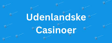 Bedste Udenlandsk Casino Oplev Spilstrategier og Bonusser