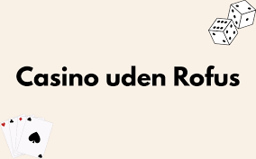 Casino uden ROFUS uden licens En Guide til At Spille Sikkert